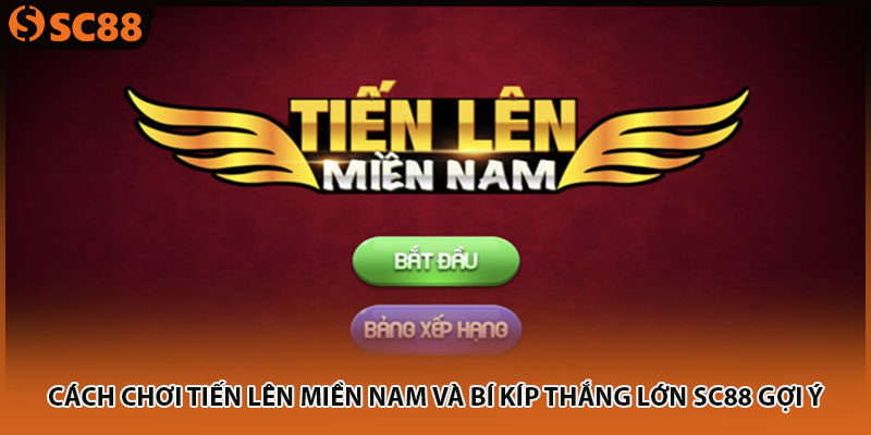 cach choi tien len mien nam va bi kip thang lon sc88 goi y