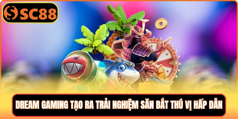 Dream Gaming tạo ra trải nghiệm săn bắt thú vị hấp dẫn