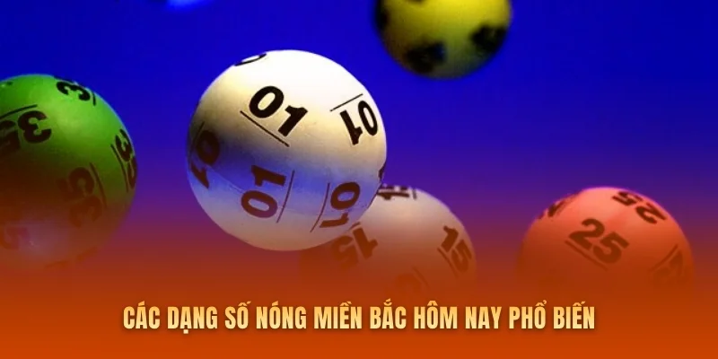 Các dạng số nóng miền Bắc hôm nay phổ biến