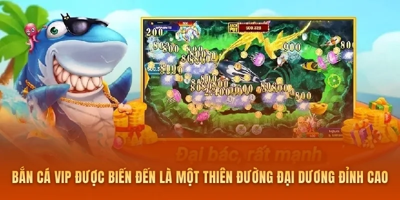 Bắn cá VIP được biến đến là một thiên đường đại dương đỉnh cao