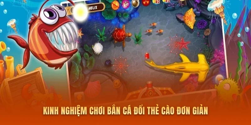 Kinh nghiệm chơi bắn cá đổi thẻ cào đơn giản