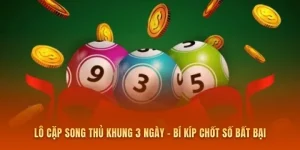 Lô Cặp Song Thủ Khung 3 Ngày - Bí Kíp Chốt Số Bất Bại
