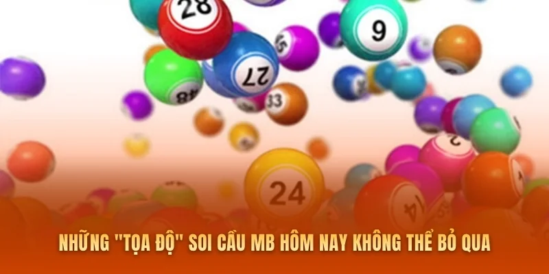 Những "tọa độ" soi cầu MB hôm nay không thể bỏ qua