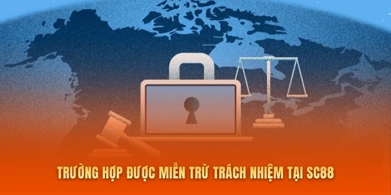 Trường hợp được miễn trừ trách nhiệm tại SC88